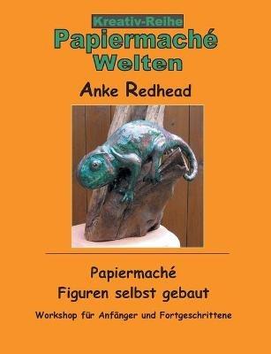 Papiermaché Figuren selbst gebaut: Workshop für Anfänger und Fortgeschrittene - Anke Redhead - cover
