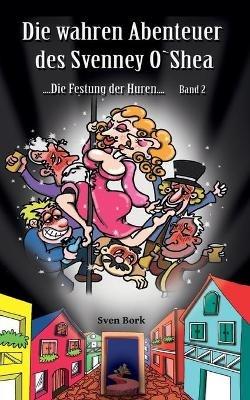 Die Festung der Huren: SoS die waren Abenteuer des Svenney O Shea - Sven Bork - cover