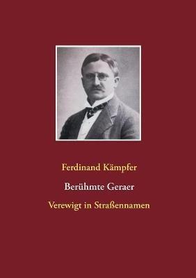 Berühmte Geraer: Verewigt in Straßennamen - Ferdinand Kämpfer - cover