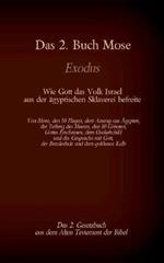 Das 2. Buch Mose, Exodus, das 2. Gesetzbuch aus der Bibel - Wie Gott das Volk Israel aus der ägyptischen Sklaverei befreite: Von Mose, den 10 Plagen, dem Auszug aus Ägypten, der Teilung des Meeres, den 10 Geboten, Gottes Erscheinen, dem Orakelschild und de