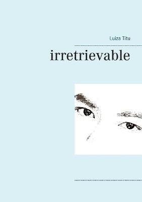 irretrievable - Luiza Titu - cover