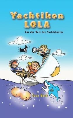 Yachtikon: LOLA - Aus der Welt der Yachtcharter - Sven Bork - cover