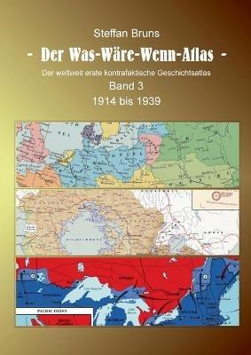 Der Was-Wäre-Wenn-Atlas - Band 3 - 1914 bis 1939: Der weltweit erste kontrafaktische Geschichtsatlas - Steffan Bruns - cover