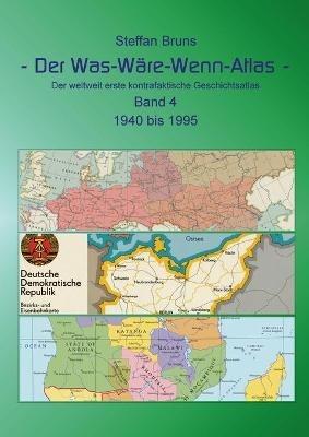 Der Was-Wäre-Wenn-Atlas - Band 4 - 1940 bis 1995: Der weltweit erste kontrafaktische Geschichtsatlas - Steffan Bruns - cover