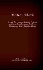 Das Buch Nehemia, das 11. Geschichtsbuch aus dem Alten Testament der Bibel: Von der Verwendung Gottes des Nehemia zur Rettung Jerusalems, dem Abfall vom Glauben und dessen Wiederherstellung