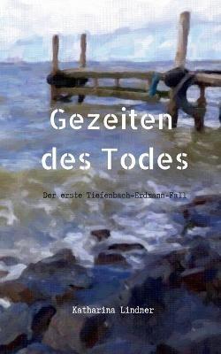 Gezeiten des Todes: Der erste Tiefenbach-Erdmann-Fall - Katharina Lindner - cover