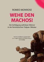 Wehe Den Machos!: Die Verfolgung wehrloser Männer in der feministischen Tulipan-Diktatur