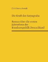 Die Kraft des Satyagraha: Roman uber die ersten Jahrzehnte des Bundesrepublik Deutschland - E a Kleinschmidt - cover