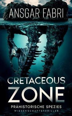Cretaceous-Zone: Prahistorische Spezies - Ansgar Fabri - cover