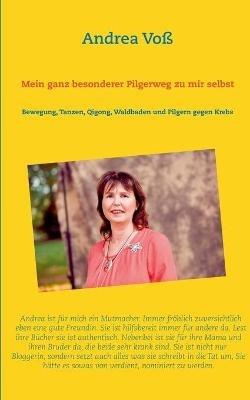 Mein ganz besonderer Pilgerweg zu mir selbst: Bewegung, Tanzen, Qigong, Waldbaden und Pilgern gegen Krebs - Andrea Voß - cover