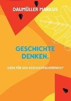 Libro in inglese Geschichte denken.: Ideen für den Geschichtsunterricht  - Daumüller Markus