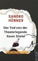 Der Tod von der Theaterlegende Xaver Stieler - Sandro Hubner - cover