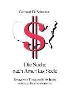 Die Suche nach Amerikas Seele: Essays von Tocqueville bis heute sowie 20 Erlebnisberichte - Gerhard D Schuster - cover