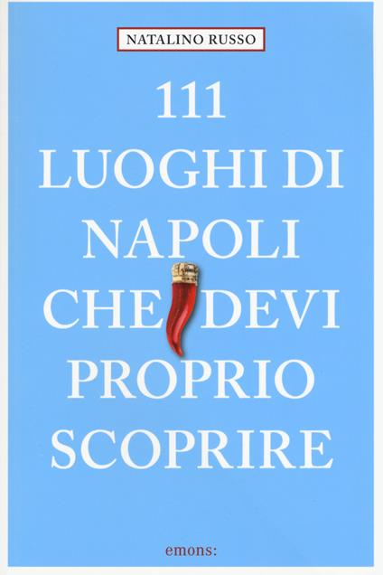 111 luoghi di Napoli che devi proprio scoprire - Natalino Russo - copertina