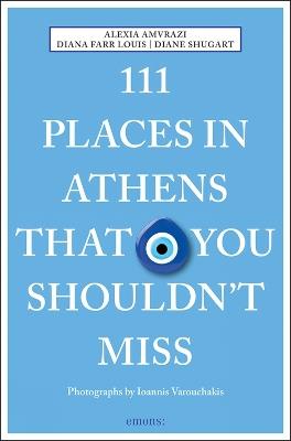 111 Places in Athens That You Shouldn't Miss - Alexia Amvrazi,Diana Farr Louis,Diane Shugart - cover