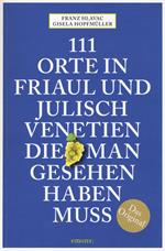 111 Orte in Friaul und Julisch Venetien, die man gesehen haben muss