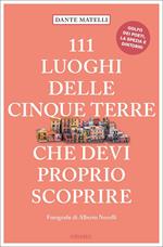 111 luoghi delle Cinque Terre che devi proprio scoprire