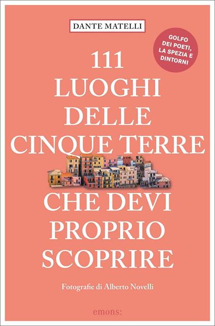 111 luoghi delle Cinque Terre che devi proprio scoprire - Dante Matelli - copertina
