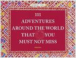 111 Adventures Around the World That You Must Not Miss