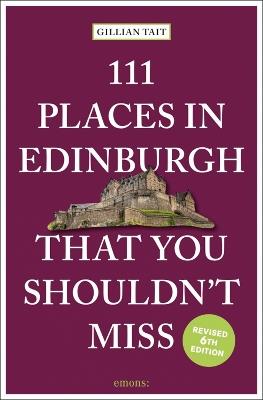 111 Places in Edinburgh That You Shouldn’t Miss - Gillian Tait - cover