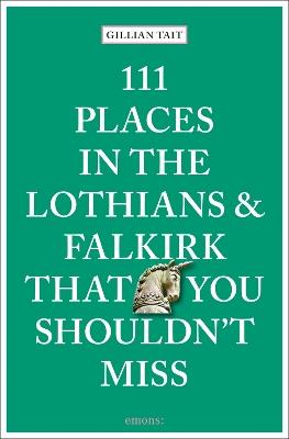 111 Places in the Lothians and Falkirk That You Shouldn't Miss - Gillian Tait - cover