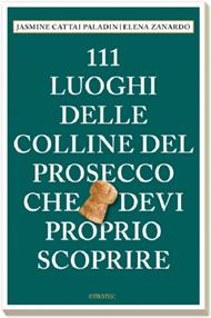 111 luoghi delle colline del Prosecco che devi proprio scoprire