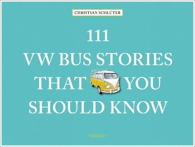 111 VW Bus Stories That You Should Know - Christian Schlüter - cover