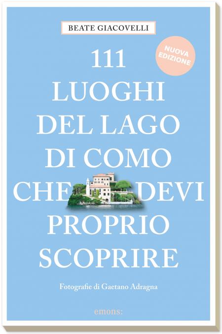 111 luoghi del lago di Como che devi proprio scoprire. Nuova ediz. - Beate Giacovelli - copertina