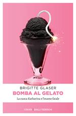 Bomba al gelato. La cuoca Katharina e l'esame fatale