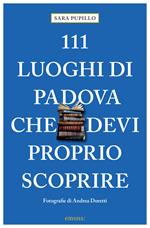 111 luoghi di Padova che devi proprio scoprire