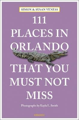 111 Places in Orlando That You Must Not Miss - Susan Veness,Simon Veness - cover