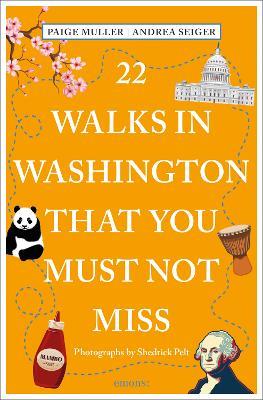 22 Walks in Washington, DC That You Must Not Miss - Paige Muller,Andrea Seiger - cover