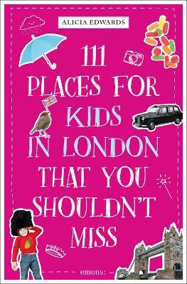 111 Places for Kids in London That You Shouldn't Miss - Alicia Edwards - cover