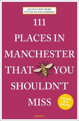 111 Places in Manchester That You Shouldn't Miss - Julian Treuherz,Peter Figueiredo - cover