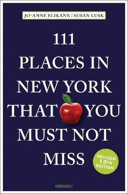 111 Places in New York That You Must Not Miss - Jo-Anne Elikann,Susan Lusk - cover
