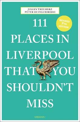 111 Places in Liverpool That You Shouldn't Miss - Peter de Figueiredo,Julian Treuherz - cover
