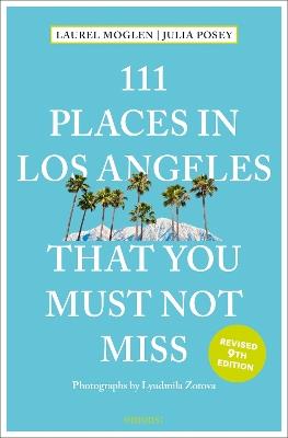 111 Places in Los Angeles That You Must Not Miss - Laurel Moglen,Julia Posey - cover