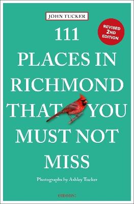 111 Places in Richmond That You Must Not Miss - John Tucker - cover