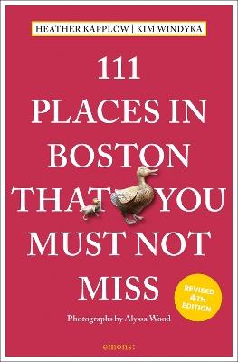 111 Places in Boston That You Must Not Miss - Heather Kapplow,Kim Windyka - cover