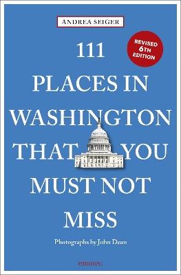 111 Places in Washington, DC That You Must Not Miss - Andrea Seiger - cover