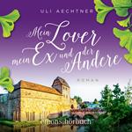 Mein Lover, mein Ex und der Andere (Ungekürzt)