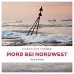 Mord bei Nordwest - Oda Wagner, Christine Cordes, Band 10 (Ungekürzt)