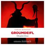 Groumdeifl - Agathe Viersen und Gerhard Leitner - Oberpfalz Krimi, Band 4 (Ungekürzt)