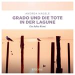 Grado und die Tote in der Lagune - Commissaria Degrassi - Ein Adria Krimi (Ungekürzt)