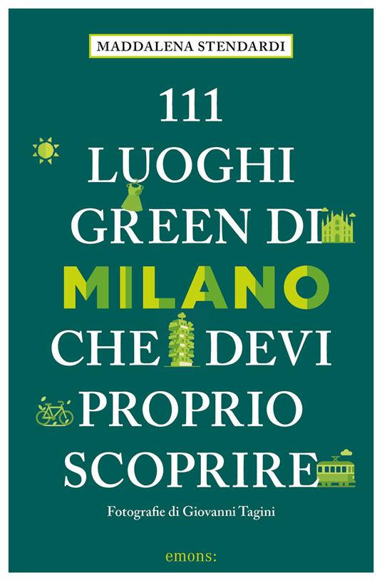 111 luoghi green di Milano che devi proprio scoprire - Maddalena Stendardi - copertina