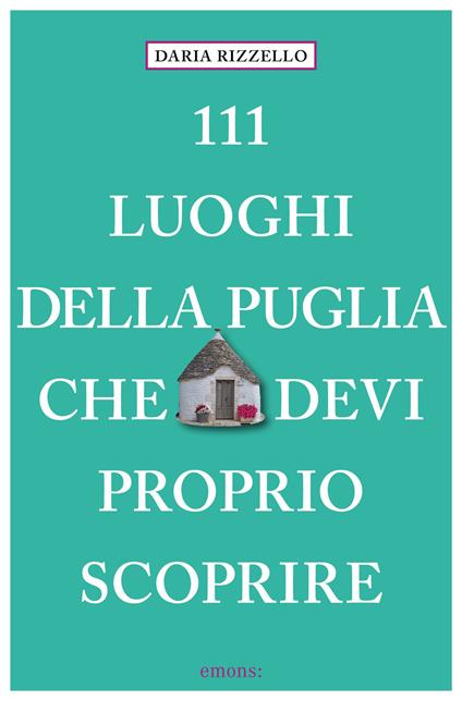 111 luoghi della Puglia che devi proprio scoprire - Daria Rizzello - copertina