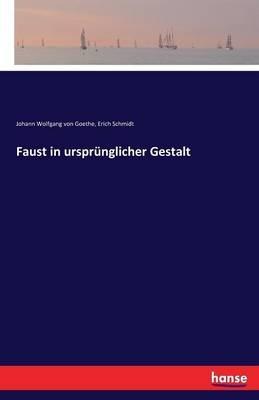Faust in ursprunglicher Gestalt - Johann Wolfgang Von Goethe,Erich Schmidt - cover