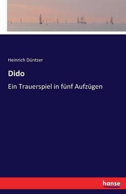 Dido: Ein Trauerspiel in funf Aufzugen - Heinrich Duntzer - cover