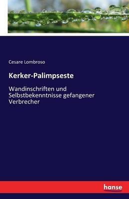 Kerker-Palimpseste: Wandinschriften und Selbstbekenntnisse gefangener Verbrecher - Cesare Lombroso - cover