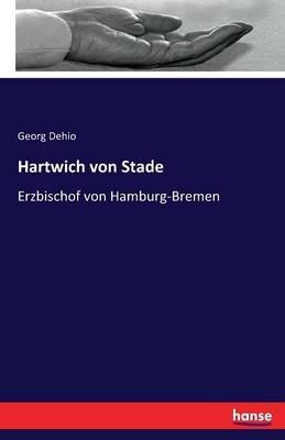 Hartwich von Stade: Erzbischof von Hamburg-Bremen - Georg Dehio - cover